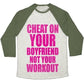 CHEAT ON YOUR BOYFRIEND NOT YOUR WORKOUT UNISEX TRI-BLEND BASEBALL TEE