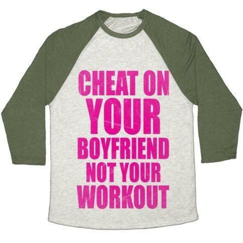 CHEAT ON YOUR BOYFRIEND NOT YOUR WORKOUT UNISEX TRI-BLEND BASEBALL TEE