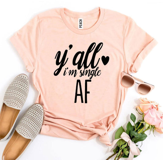 Y’all I’m Single AF T-shirt